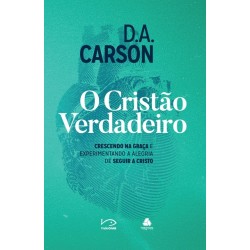 O Cristão verdadeiro Crescendo na Graça e experimentando a alegria de seguir a Cristo