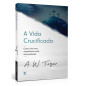 A Vida Crucificada A Vida Crucificada