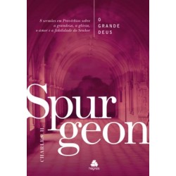 O grande Deus 8 sermões em Provérbios sobre a grandeza, a glória, o amor e a fidelidade do Senhor