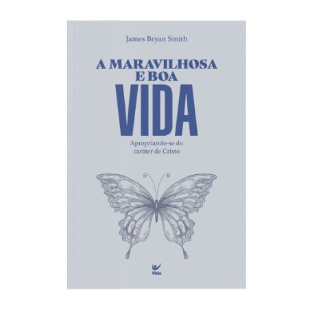 A Maravilhosa e boa vida - Apropriando-se do caráter de Deus