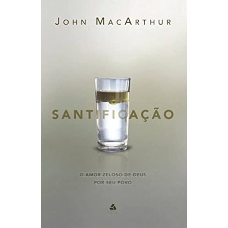Santificação: O amor zeloso de Deus por seu povo