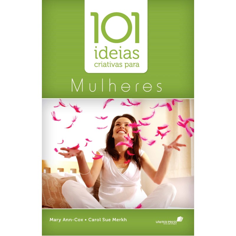 101 IDEIAS CRIATIVAS PARA MULHERES 101 IDEIAS CRIATIVAS PARA MULHERES