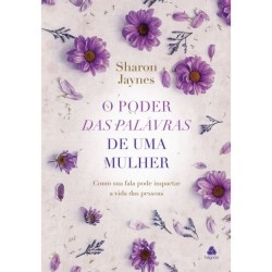 O poder das palavras de uma mulher - Como Sua Fala Pode Impactar A Vida Das Pessoas