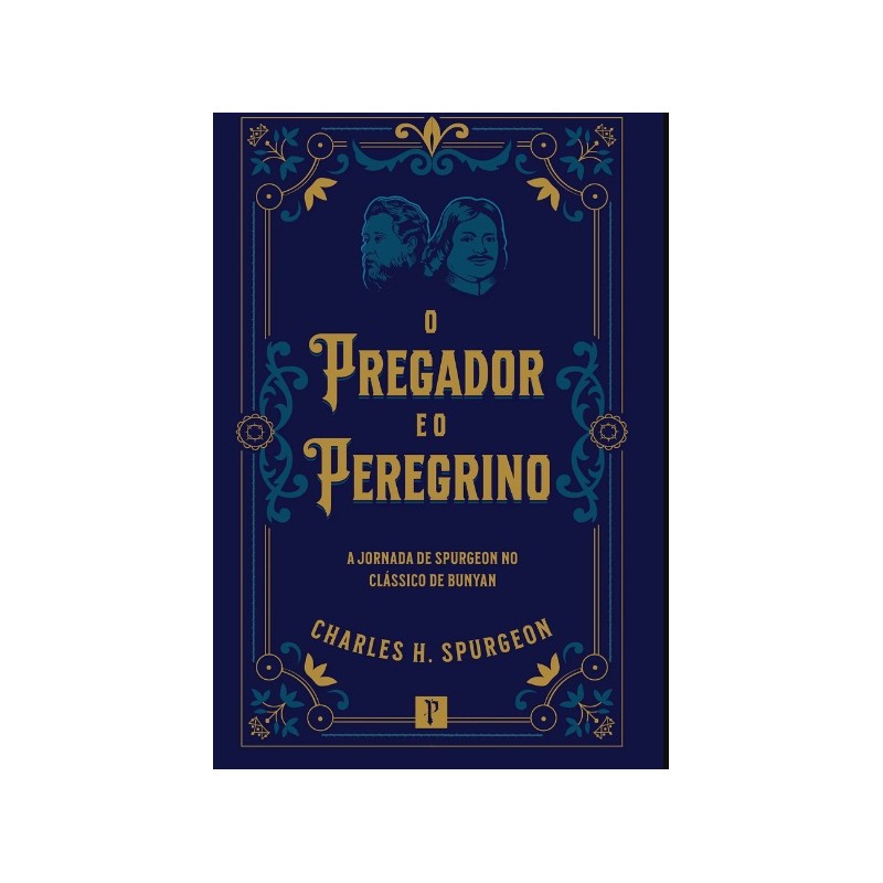 O Pregador e o Peregrino A jornada de Spurgeon no clássico de Bunyan