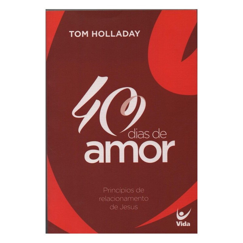 40 dias de amor Princípios de relacionamento de Jesus