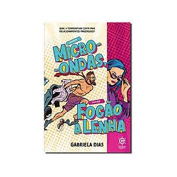 Homem Micro-Ondas, Mulher Fogão A Lenha