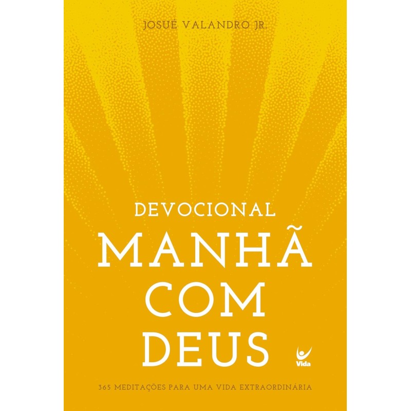 Devocional Manhã com Deus - 365 meditações para uma vida extraordinária