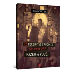 13 Perguntas cruciais que Jesus quer fazer a você