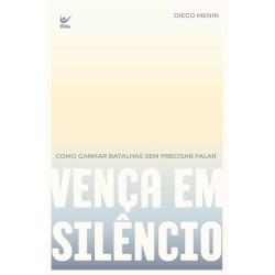 Vença em silêncio: Como ganhar batalhas sem precisar falar