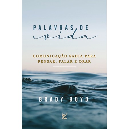 Palavras de vida: Comunicação sadia para pensar, falar e orar
