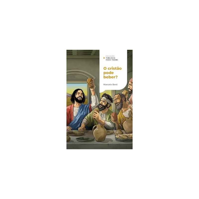 O Cristão Pode Beber? | COLEÇÃO TEOL. P. TODOS