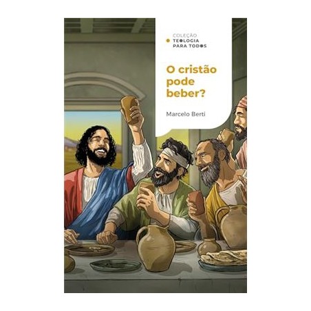 O Cristão Pode Beber? | COLEÇÃO TEOL. P. TODOS