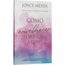 COMO ENVELHECER SEM FICAR VELHO