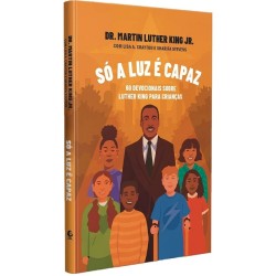 Só a luz é capaz - Dr. Martin Luther King Jr.