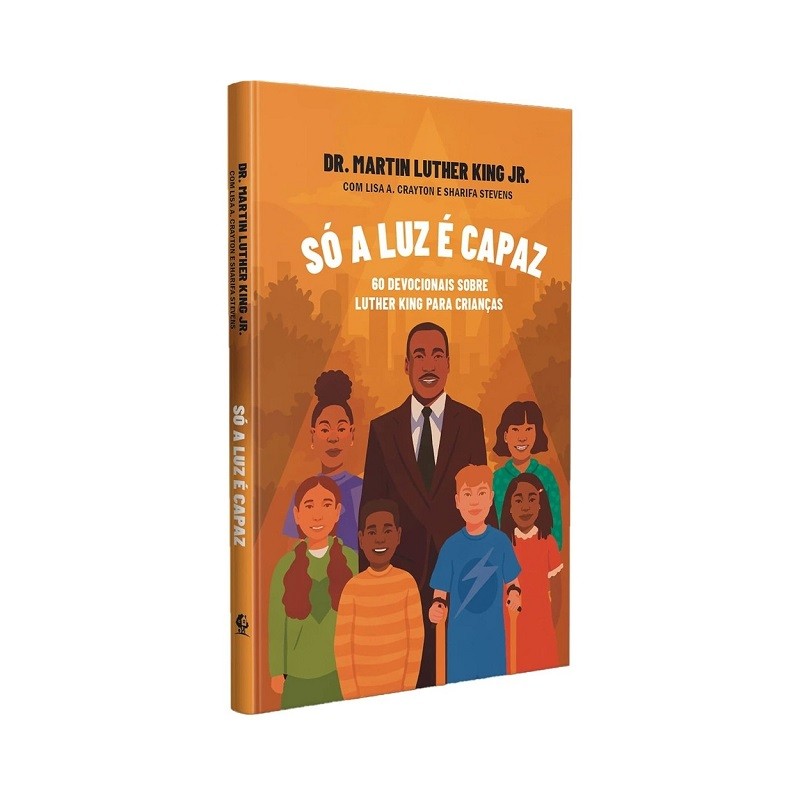 Só a luz é capaz - Dr. Martin Luther King Jr. Só a luz é capaz - Dr. Martin Luther King Jr.
