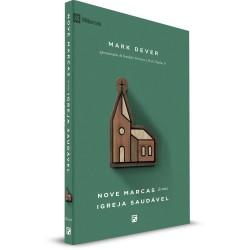 Nove Marcas de uma Igreja Saudável - 2ª Ed.