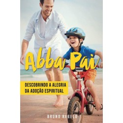 Abba Pai - Descobrindo a Alegria da Adoção Espiritual
