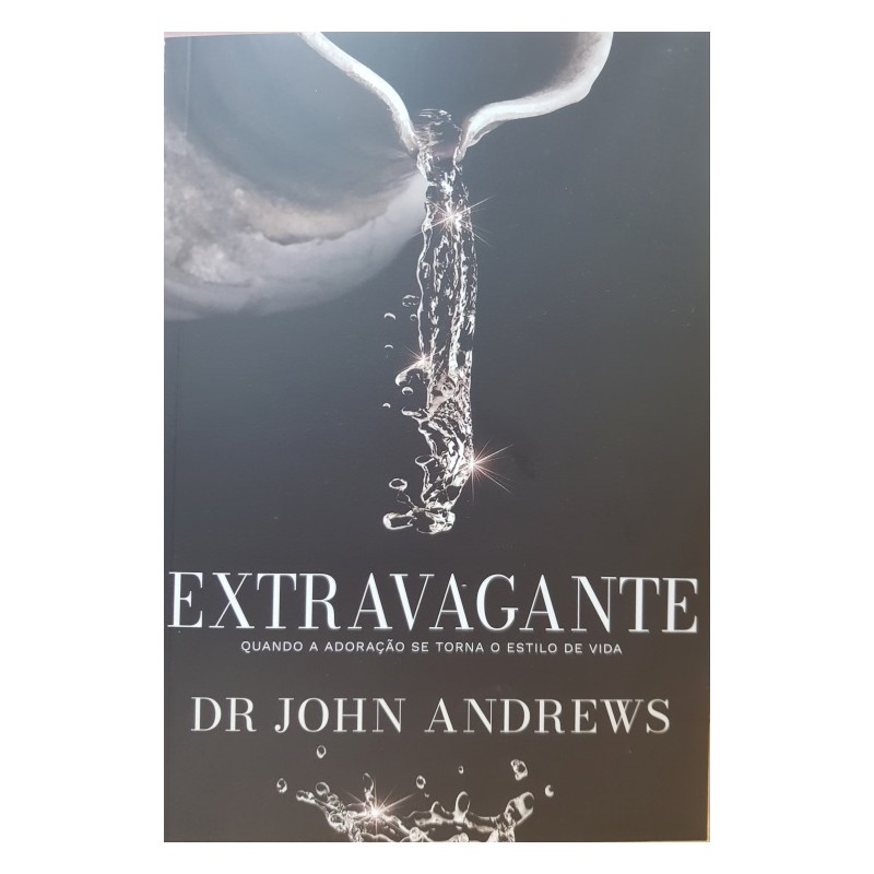 Extravagante - Quando a adoração se torna o estilo de vida Extravagante - Quando a adoração se torna o estilo de vida