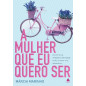A MULHER QUE EU QUERO SER A MULHER QUE EU QUERO SER