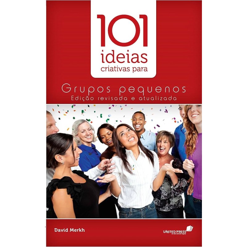101 IDEIAS CRIATIVAS PARA GRUPOS PEQUENOS 101 IDEIAS CRIATIVAS PARA GRUPOS PEQUENOS