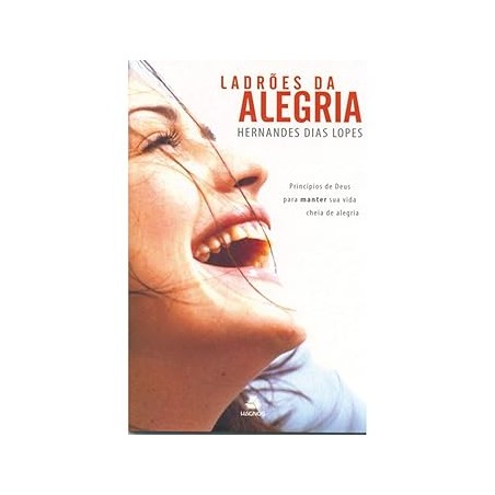 Ladrões da alegria - Princípios de Deus para manter sua vida cheia de alegria