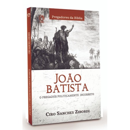 João Batista: O Pregador Politicamente Incorreto