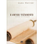 O Antigo Testamento - Entenda a sua mensagem O Antigo Testamento - Entenda a sua mensagem