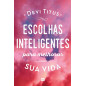 Escolhas Inteligentes Para Melhorar a Sua Vida