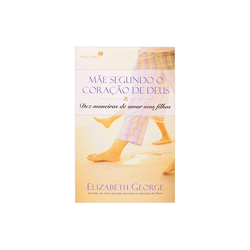 Mãe Segundo o Coração de Deus Mãe Segundo o Coração de Deus