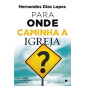 Para Onde Caminha a Igreja?
