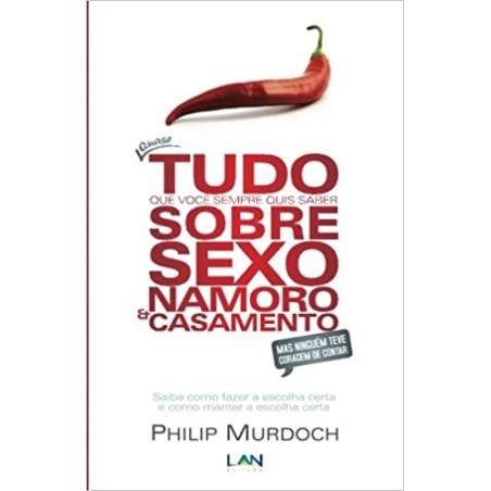 Quase Tudo Que Você Sempre Quis Saber Sobre Sexo Namoro e Casamento