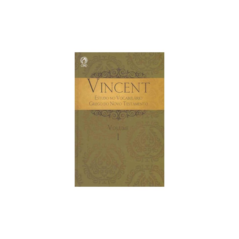 Vincent - Estudo do Vocabulário Grego do NT - Volume I Vincent - Estudo do Vocabulário Grego do NT - Volume I