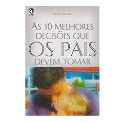 As 10 Melhores Decisões que os Pais devem Tomar